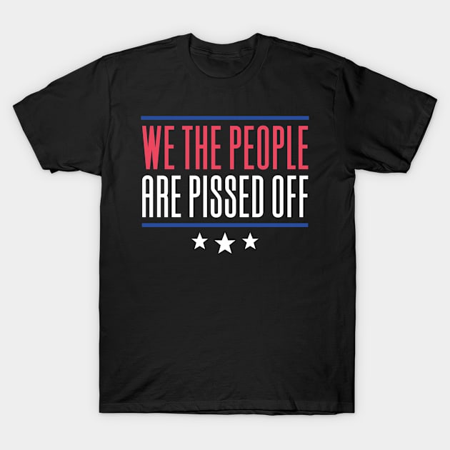 We The People Are Pissed Off T-Shirt by Aajos